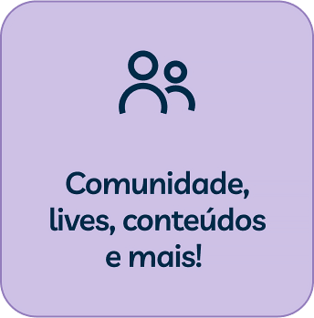 Comunidade, lives, conteúdos e mais!